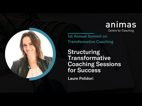 1st Animas Annual Summit on Transformative Coaching: Structuring Transformative Coaching Sessions for Success - a Workshop with Laure Polidori