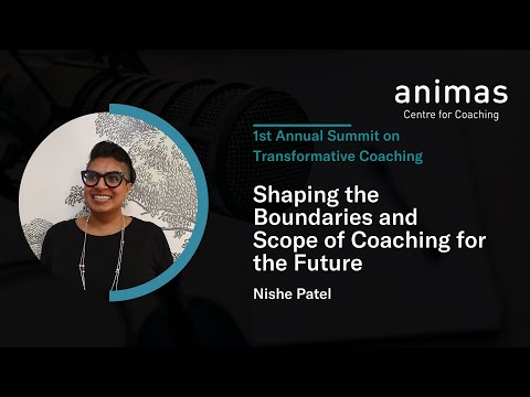 1st Annual Summit on Transformative Coaching: Shaping the Boundaries and Scope of Coaching for the Future - A Workshop with Nishe Patel